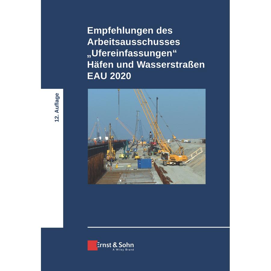 Empfehlungen des Arbeitsausschusses 'Ufereinfassungen' Häfen und Wasserstrassen E AU 2020, Fachbücher von Deutsche Gesel...