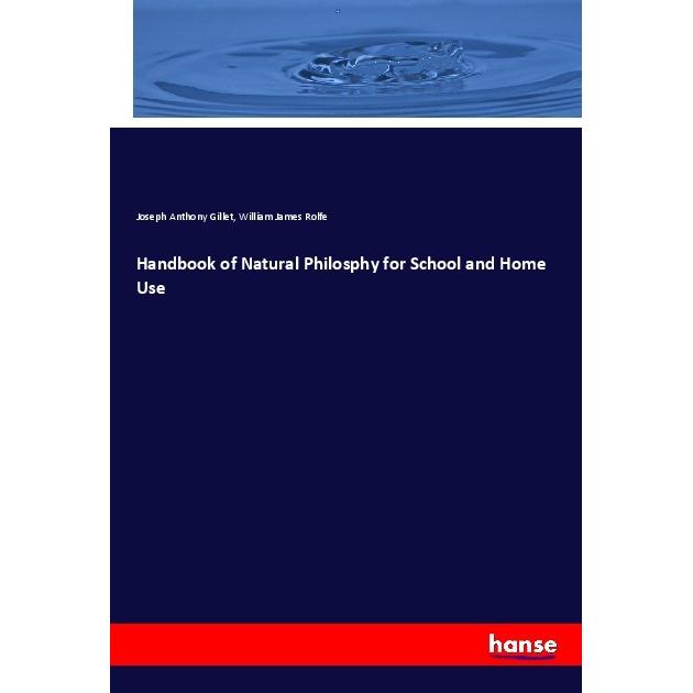 Handbook of Natural Philosphy for School and Home Use, Fachbücher von William James Rolfe, Joseph Anthony Gillet