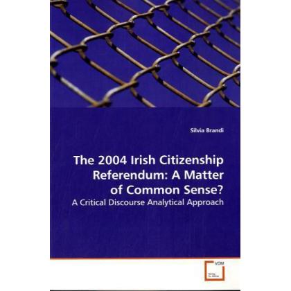 The 2004 Irish Citizenship Referendum: A Matter of Common Sense?, Fachbücher von Silvia Brandi