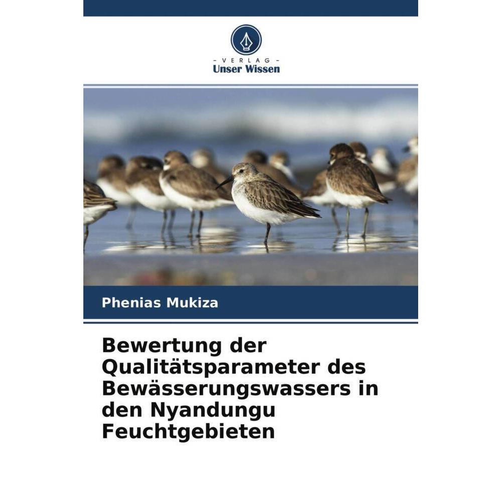 Bewertung der Qualitätsparameter des Bewässerungswassers in den Nyandungu Feuchtgebieten, Fachbücher von Phenias Mukiza