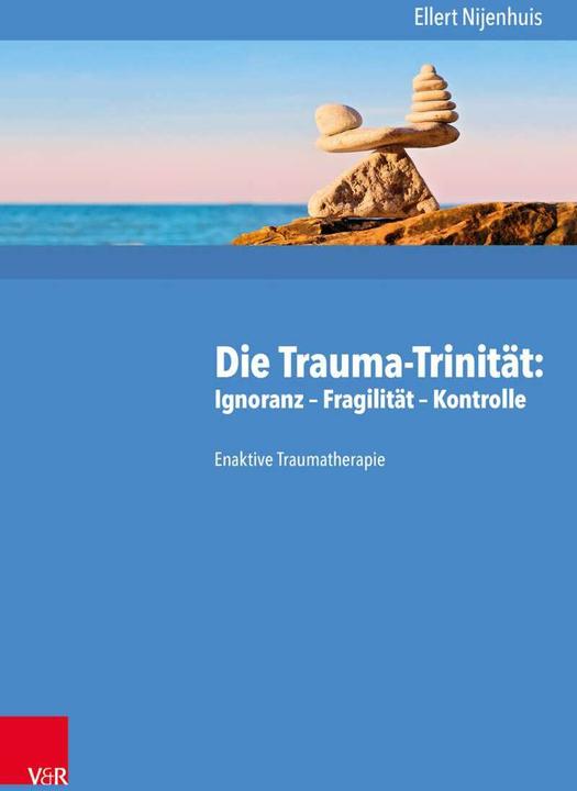 Produktbild Die Trauma-Trinität: Ignoranz - Fragilität - Kontrolle (Deutsch, Ellert Nijenhuis, Fabian Wilmers, Sebastian Lorenz, 2018)