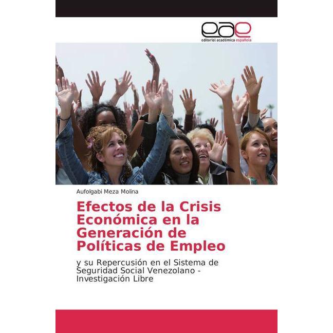 Efectos de la Crisis Económica en la Generación de Políticas de Empleo, Fachbücher von Aufolgabi Meza Molina