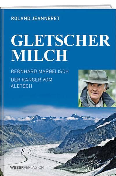 Immagine prodotto Gletschermilch (Tedesco, Roland Jeanneret, Bernhard Margelisch, 2015)