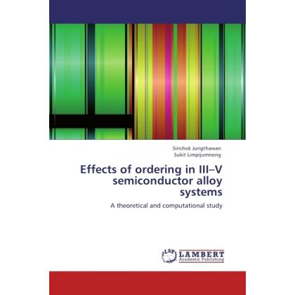 Effects of ordering in III V semiconductor alloy systems, Fachbücher von Sirichok Jungthawan, Sukit Limpijumnong