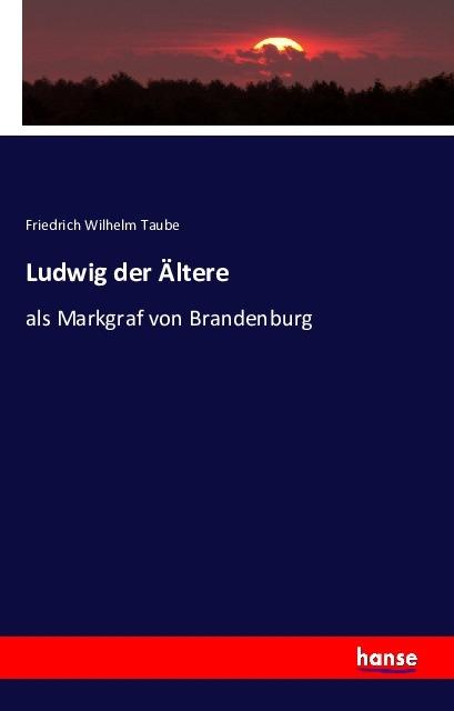 Produktbild Ludwig der Ältere (Friedrich Wilhelm Taube, 2016)