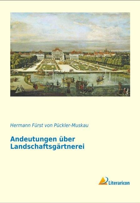 Produktbild Andeutungen über Landschaftsgärtnerei (Deutsch, Hermann von Pückler-Muskau, 2015)