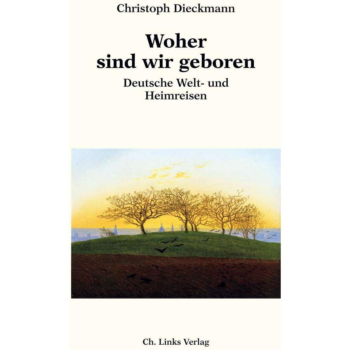 Woher sind wir geboren, Belletristik von Christoph Dieckmann