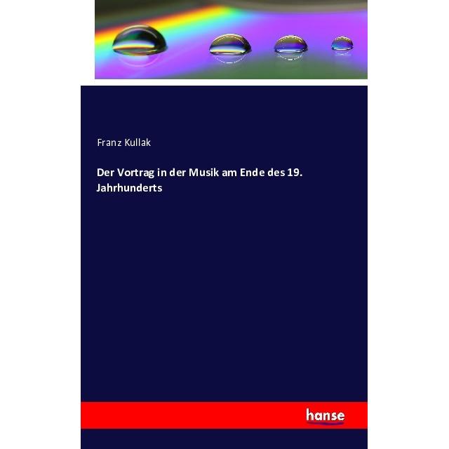 Der Vortrag in der Musik am Ende des 19. Jahrhunderts, Fachbücher von Franz Kullak