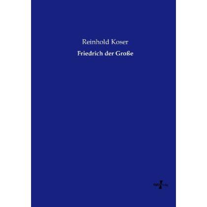 Friedrich der Grosse, Fachbücher von Reinhold Koser
