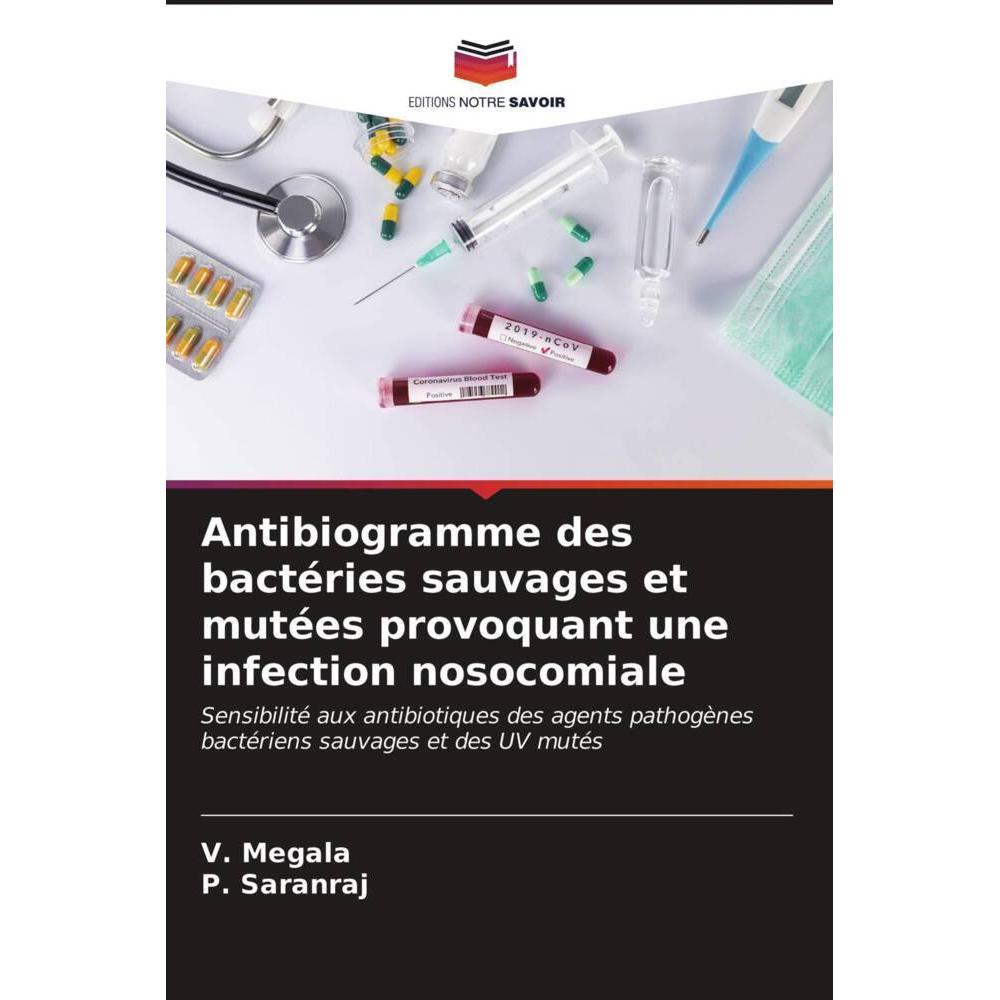 Antibiogramme des bactéries sauvages et mutées provoquant une infection nosocomiale, Fachbücher von V. Megala, P. Saranr...