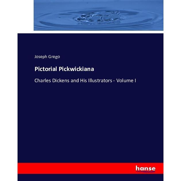 Pictorial Pickwickiana, Fachbücher von Joseph Grego