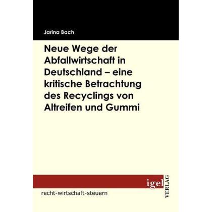 Neue Wege der Abfallwirtschaft in Deutschland - eine kritische Betrachtung des Recyclings von Altrei, Fachbücher