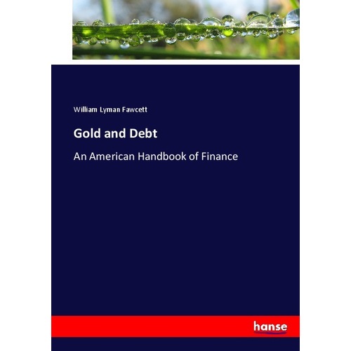 Gold and Debt, Fachbücher von William Lyman Fawcett
