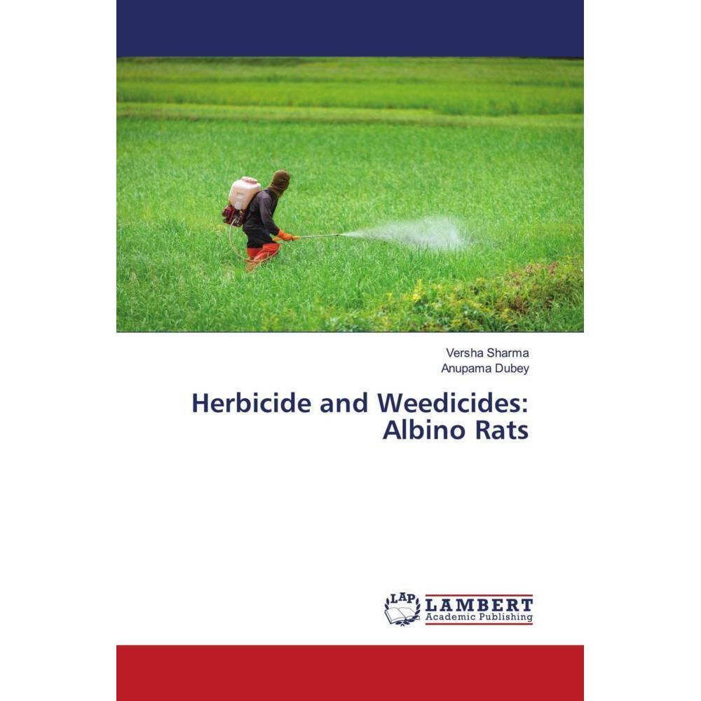 Herbicide and Weedicides: Albino Rats, Fachbücher von Anupama Dubey, Versha Sharma