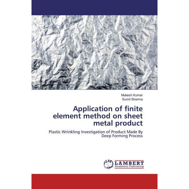 Application of finite element method on sheet metal product, Fachbücher von Mukesh Kumar, Sumit Sharma