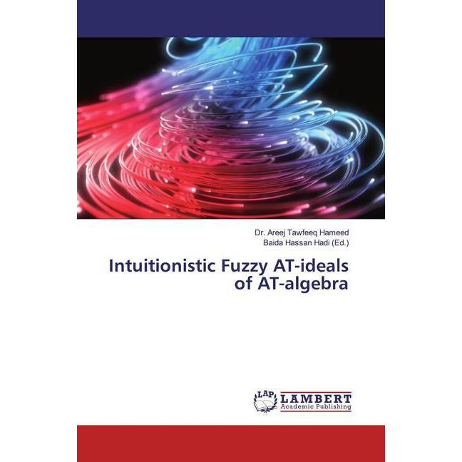 Intuitionistic Fuzzy AT-ideals of AT-algebra, Fachbücher von Areej Tawfeeq Hameed