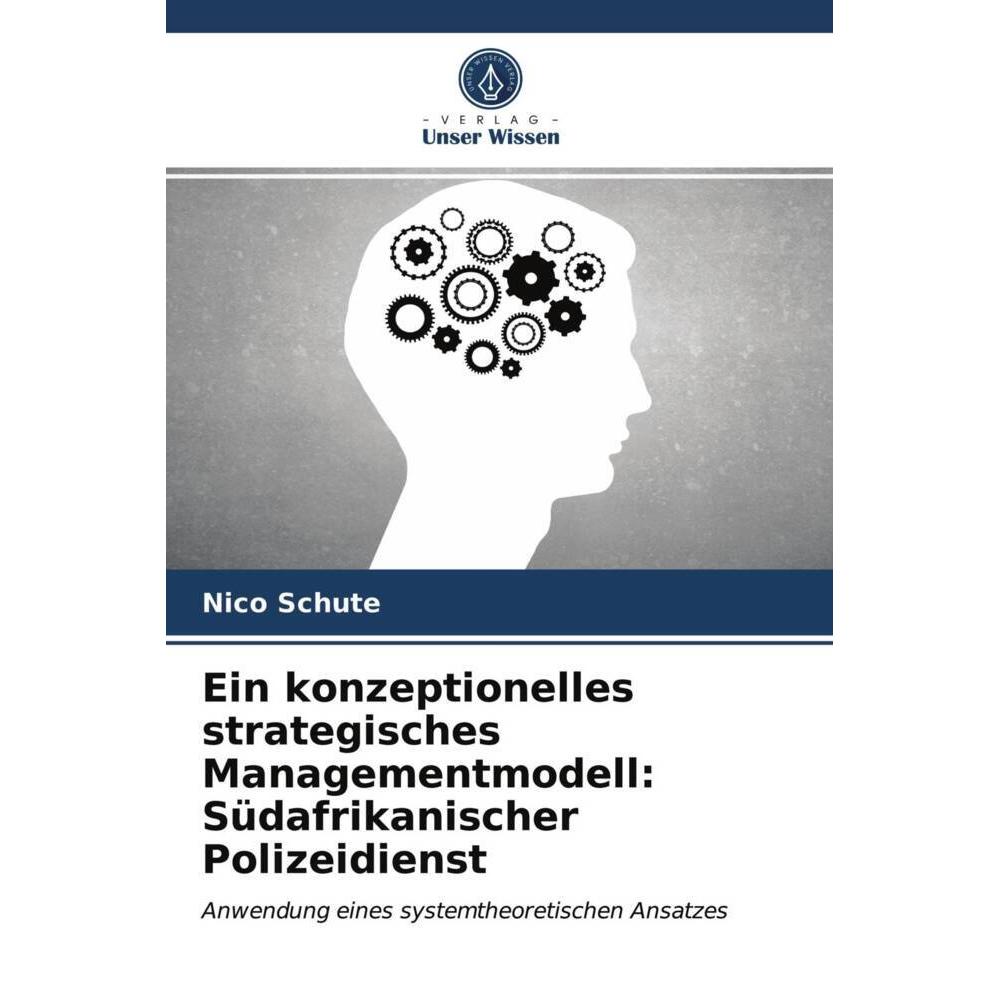 Ein konzeptionelles strategisches Managementmodell: Südafrikanischer Polizeidienst, Fachbücher von Nico Schute