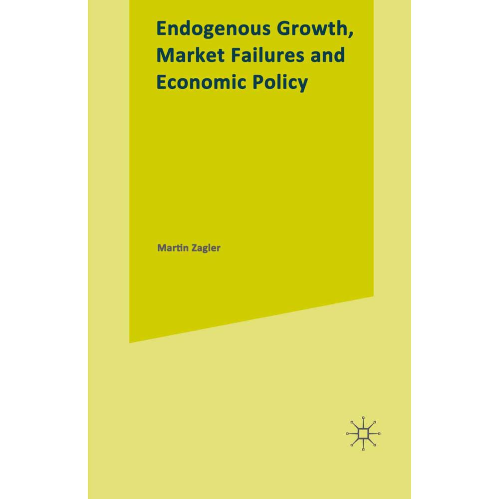 Endogenous Growth, Market Failures and Economic Policy, Fachbücher von Martin Zagler
