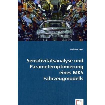 Sensitivitätsanalyse und Parameteroptimierung eines MKS Fahrzeugmodells, Fachbücher von Andreas Heer