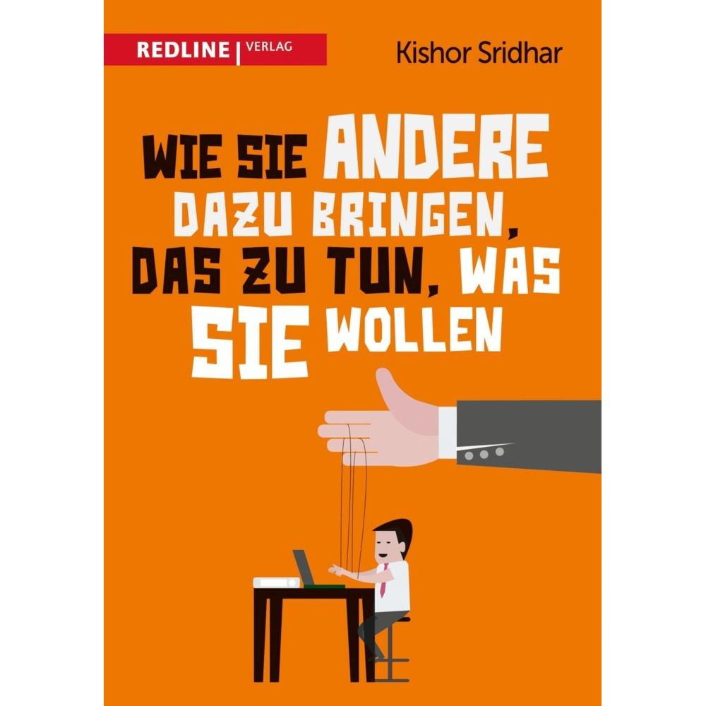 Wie Sie andere dazu bringen, das zu tun, was Sie wollen, Fachbücher von Kishor Sridhar