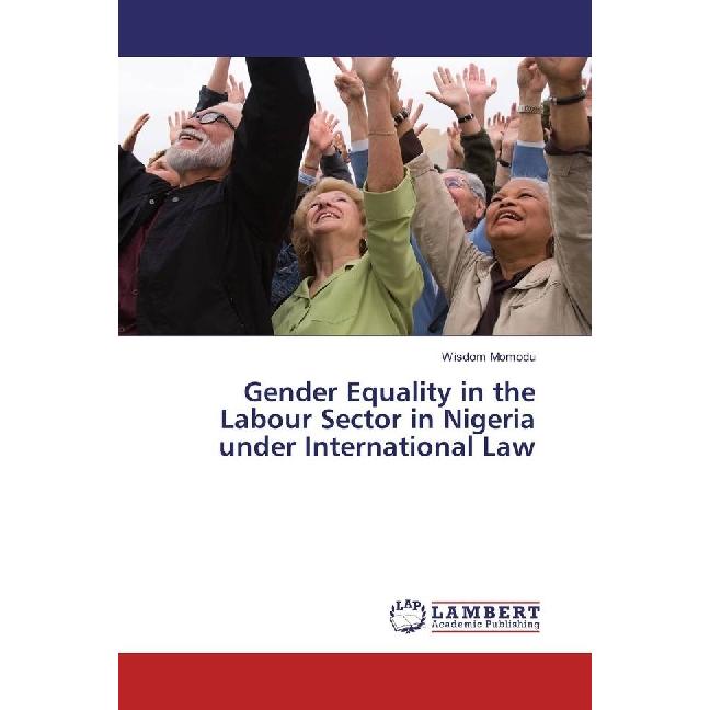 Gender Equality in the Labour Sector in Nigeria under International Law, Fachbücher von Wisdom Momodu