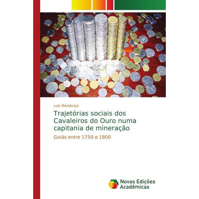 Trajetórias sociais dos Cavaleiros do Ouro numa capitania de mineração, Fachbücher von Luís Mendonça