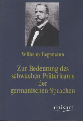 Actual product image Zur Bedeutung des schwachen Präteritums der germanischen Sprachen (German, Wilhelm Begemann, 2012)