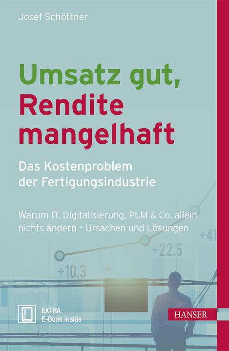 Produktbild Umsatz gut, Rendite mangelhaft - das Kostenproblem der Fertigungsindustrie (Deutsch, Josef Schöttner, 2017)