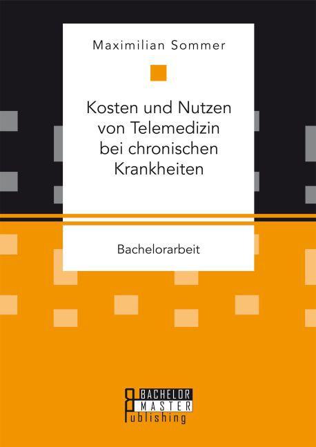 Produktbild Bachelor + Master Kosten und Nutzen von Telemedizin bei chronischen Krankheiten (Deutsch, Maximilian Sommer, 2016)