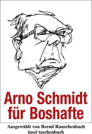 Produktbild Arno Schmidt für Boshafte (Deutsch, Arno Schmidt, Bernd Rauschenbach, 2007)
