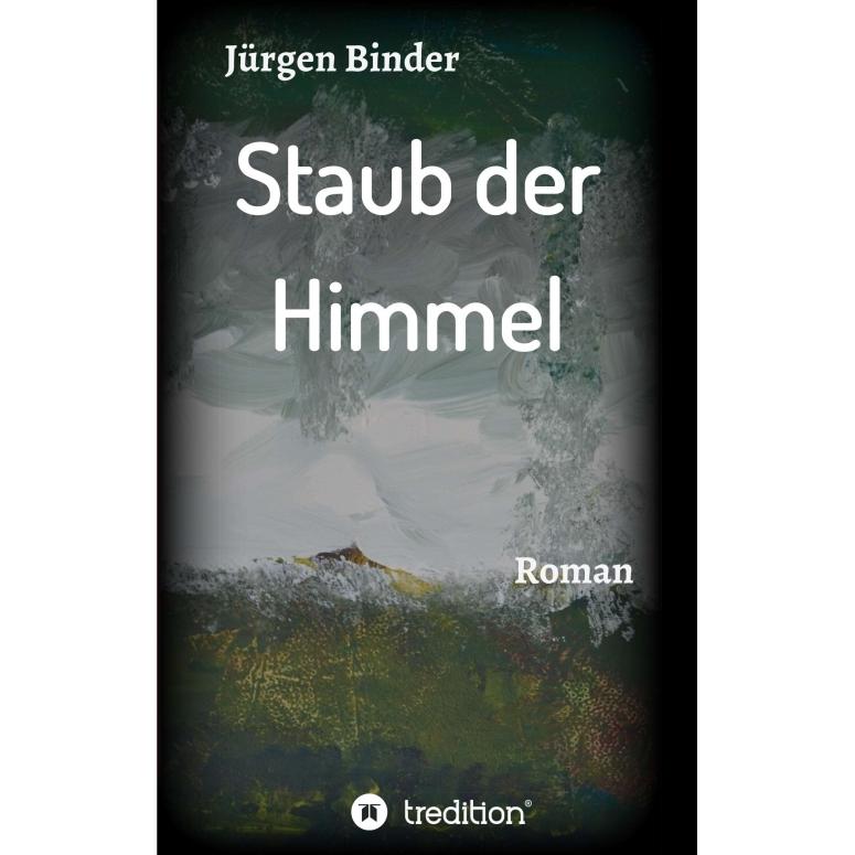 Staub der Himmel, Belletristik von Jürgen Binder