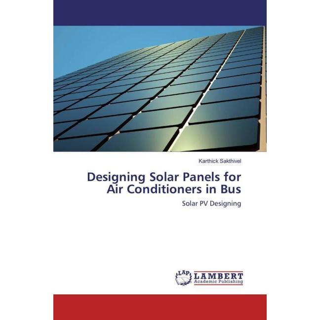Designing Solar Panels for Air Conditioners in Bus, Ratgeber von Karthick Sakthivel