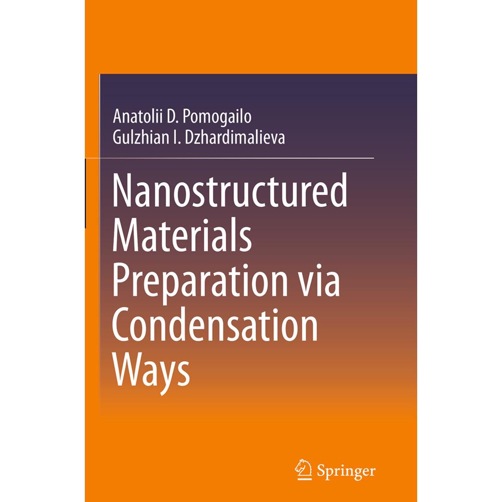 Nanostructured Materials Preparation via Condensation Ways, Fachbücher von Gulzhian I. Dzhardimalieva, Anatolii D. Pomog...