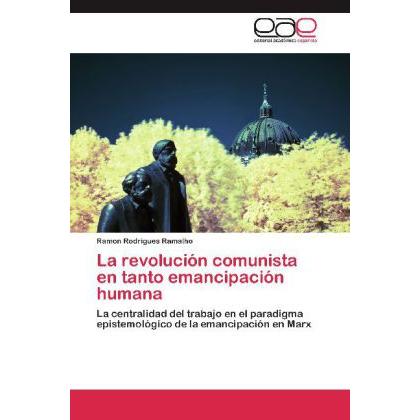 La revolución comunista en tanto emancipación humana, Fachbücher von Ramon Rodrigues Ramalho