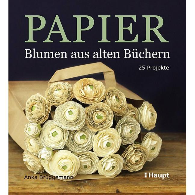 Papier-Blumen aus alten Büchern, Ratgeber von Anka Brüggemann