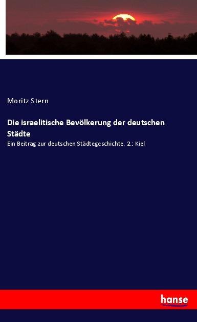 Produktbild Die israelitische Bevölkerung der deutschen Städte (Deutsch, Moritz Stern, 2017)