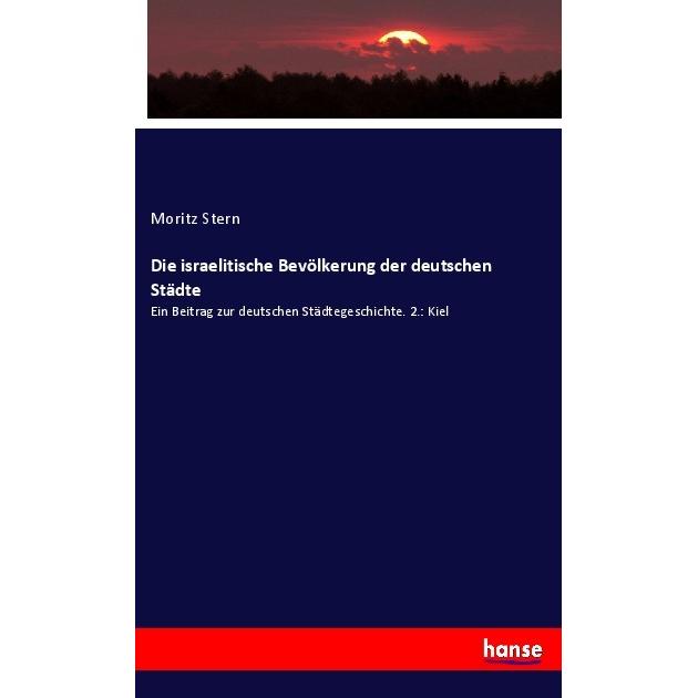Die israelitische Bevölkerung der deutschen Städte, Sachbücher von Moritz Stern