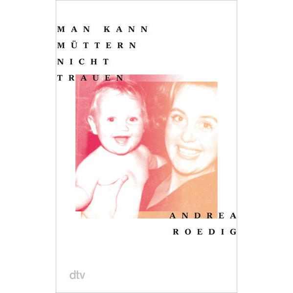 Man kann Müttern nicht trauen, Belletristik von Andrea Roedig