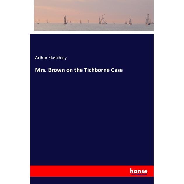 Mrs. Brown on the Tichborne Case, Belletristik von Arthur Sketchley