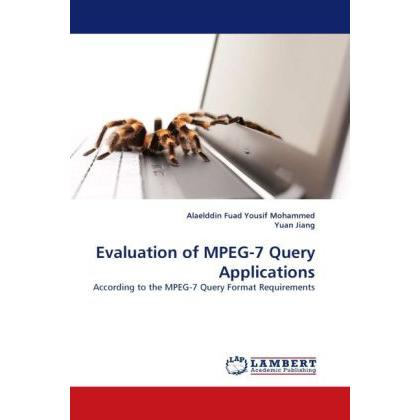 Evaluation of MPEG-7 Query Applications, Fachbücher von Yuan Jiang, Alaelddin Fuad Yousif Mohammed