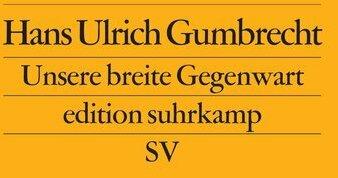 Produktbild Unsere breite Gegenwart (Deutsch, Hans Ulrich Gumbrecht, 2010)