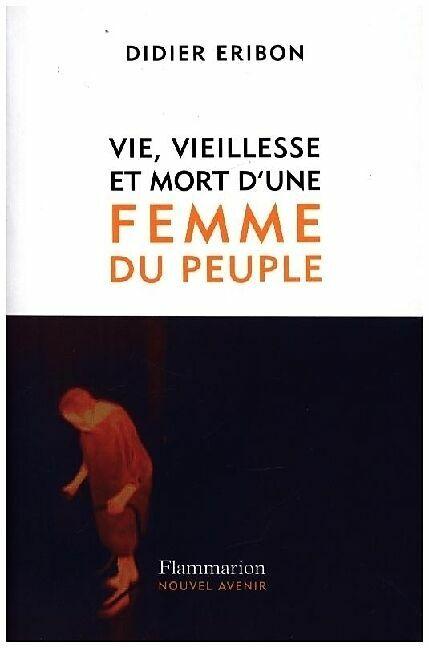 Vie, vieillesse et mort d'une femme du peuple (French, Eribon Didier, 2023)