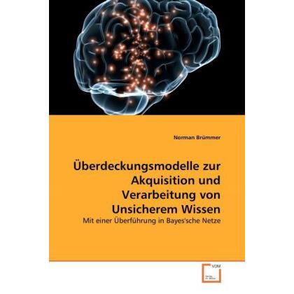 Überdeckungsmodelle zur Akquisition und Verarbeitung von Unsicherem Wissen, Fachbücher von Norman Brümmer