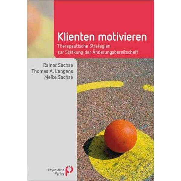 Klienten motivieren, Fachbücher von Rainer Sachse, Thomas A. Langens, Meike Sachse