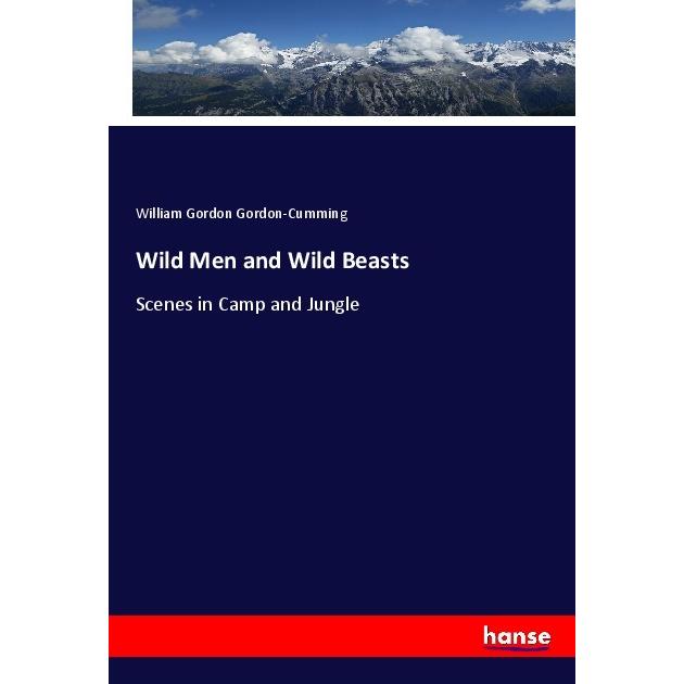 Wild Men and Wild Beasts, Fachbücher von William Gordon-Cumming