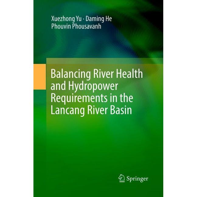 Balancing River Health and Hydropower Requirements in the Lancang River Basin, Fachbücher von Xuezhong Yu, Daming He, Ph...