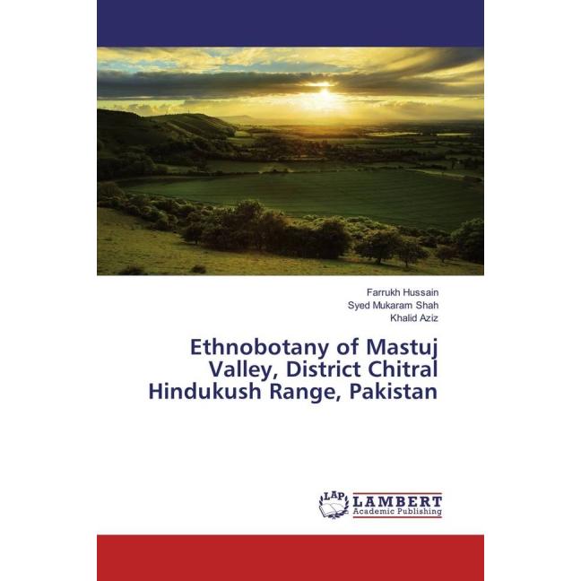 Ethnobotany of Mastuj Valley, District Chitral Hindukush Range, Pakistan, Fachbücher von Khalid Aziz, Farrukh Hussain, S...