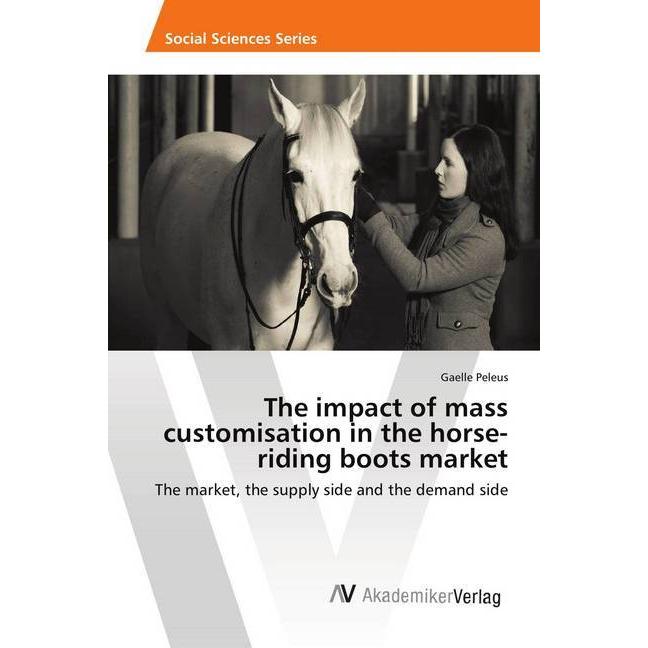 The impact of mass customisation in the horse-riding boots market, Fachbücher von Gaelle Peleus