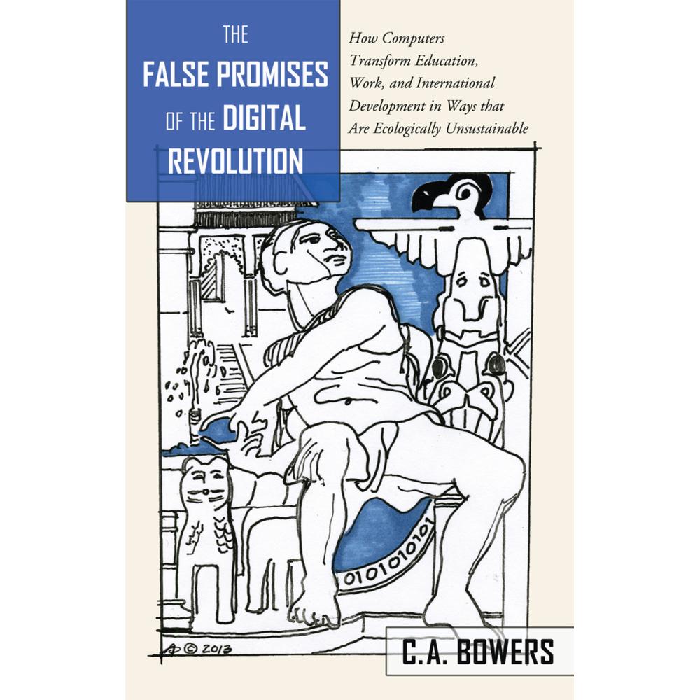 Peter Lang The False Promises of the Digital Revolution (C.A Bowers, 2014) (56027831)