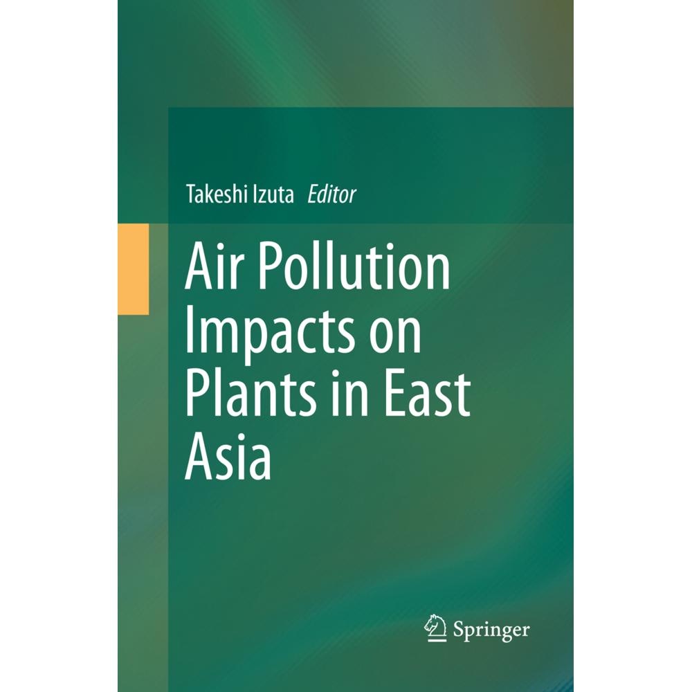 Air Pollution Impacts on Plants in East Asia, Fachbücher von Takeshi Izuta